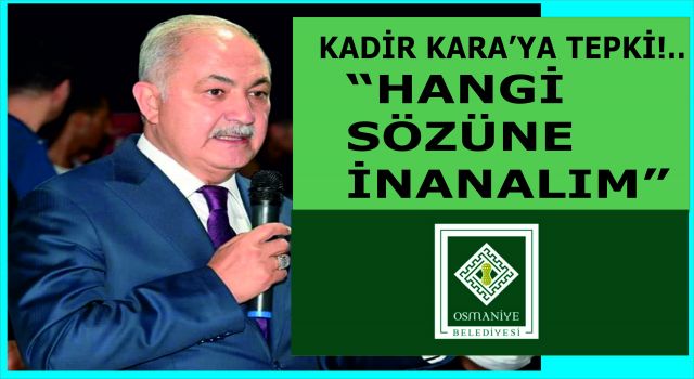 Kadir Kara'ya "Hangi sözüne inanalım" tepkisi!..