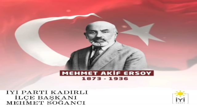 İYİ Parti Kadirli ilçe Başkanı Mehmet Soğancı, Mehmet Akif Ersoy'u andı