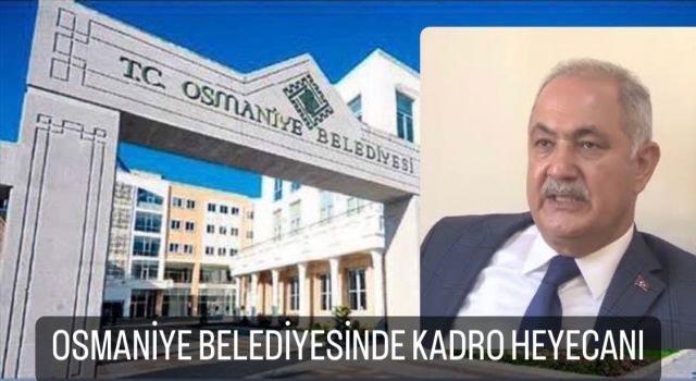 Osmaniye Belediyesinde kadro heyecanı