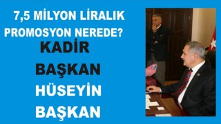 KADİR KARA VE HÜSEYİN AZİZOĞLU'NA SORUYORUZ: 7,5 MİLYON LİRALIK PROMOSYON NEREDE?