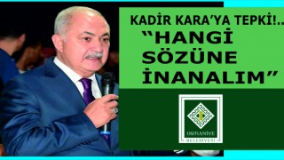 Kadir Kara'ya "Hangi sözüne inanalım" tepkisi!..