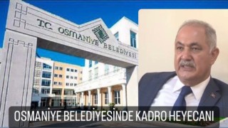 Osmaniye Belediyesinde kadro heyecanı